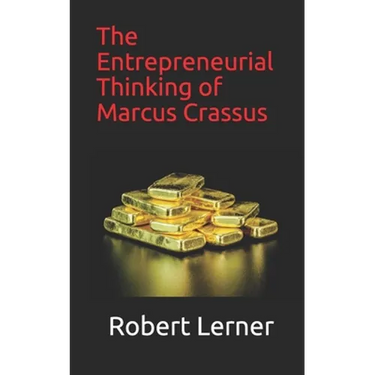 The Entrepreneurial Thinking of Marcus Crassus