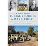 A Guide to Historic Burial Grounds of Marblehead