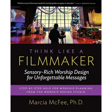 Think Like a Filmmaker: Sensory-Rich Worship Design for Unforgettable Messages