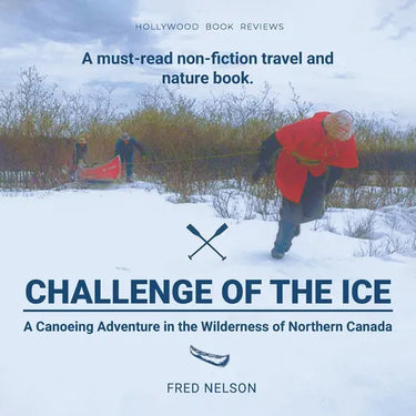 Challenge of the Ice: A Canoeing Adventure in the Wilderness of Northern Canada