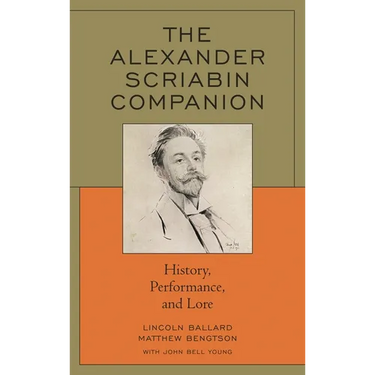 The Alexander Scriabin Companion: History, Performance, and Lore