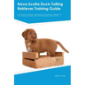 Nova Scotia Duck-Tolling Retriever Training Guide Nova Scotia Duck-Tolling Retriever Training Includes: Nova Scotia Duck-Tolling Retriever Tricks, Soc