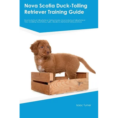 Nova Scotia Duck-Tolling Retriever Training Guide Nova Scotia Duck-Tolling Retriever Training Includes: Nova Scotia Duck-Tolling Retriever Tricks, Soc