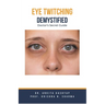 Eye Twitching Demystified: Doctor's Secret Guide