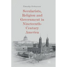 Secularists, Religion and Government in Nineteenth-Century America