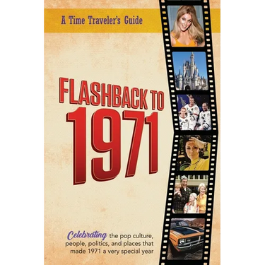 Flashback to 1971 - A Time Traveler's Guide: Perfect birthday or wedding anniversary gift for anyone born or married in 1971. For friends, parents or