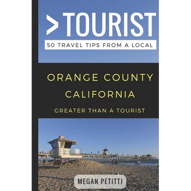 Greater Than a Tourist- Orange County California: 50 Travel Tips from a Local