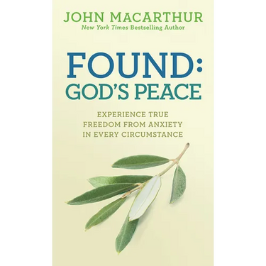 Found: God's Peace: Experience True Freedom from Anxiety in Every Circumstance
