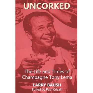 Uncorked: The Life and Times of Champagne Tony Lema
