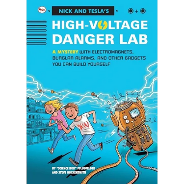 Nick And Tecla'S High-Voltage Danger Lab: A Mystery With Electromagnets, Burglar Alarms And Other Gadgets You Can Build Yourself