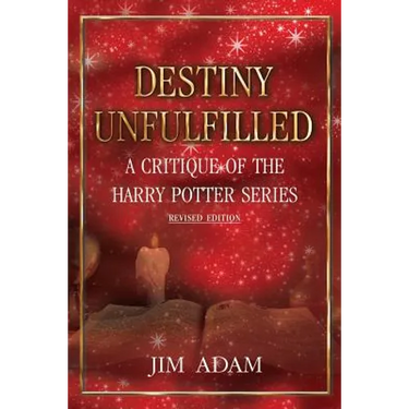 Destiny Unfulfilled: A Critique of the Harry Potter Series
