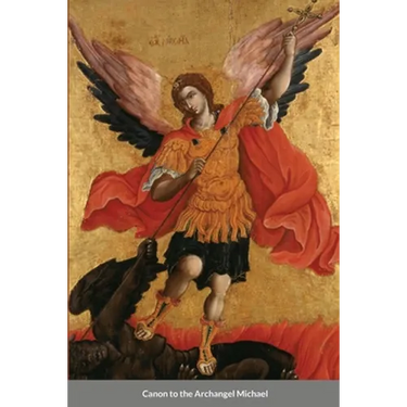 The Supplicatory Canon to the Supreme Commander of the Heavenly Hosts, Michael the Archangel