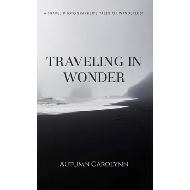 Traveling in Wonder: A Travel Photographer's Tales of Wanderlust