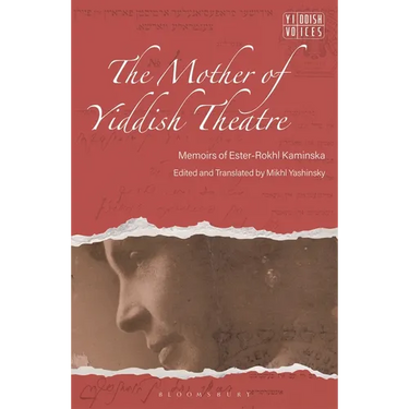 The Mother of Yiddish Theatre: Memoirs of Ester-Rokhl Kaminska