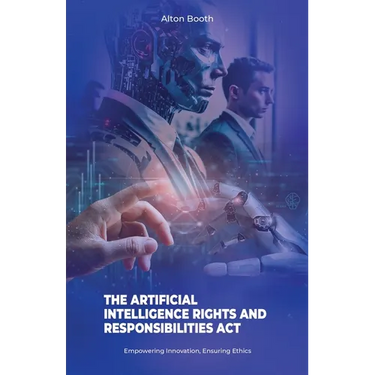 The Artificial Intelligence Rights and Responsibilities Act, Empowering Innovation, Ensuring Ethics