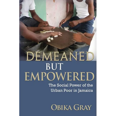 Demeaned but Empowered: The Social Power of the Urban Poor in Jamaica
