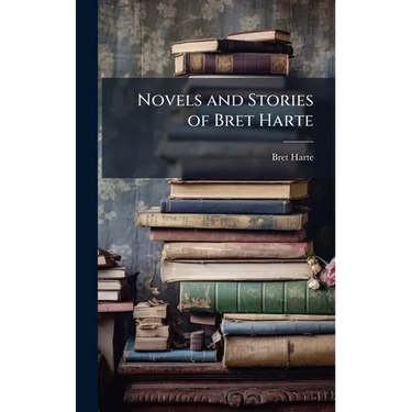 Novels and Stories of Bret Harte