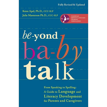 Beyond Baby Talk: From Speaking to Spelling: A Guide to Language and Literacy Development for Parents and Caregivers
