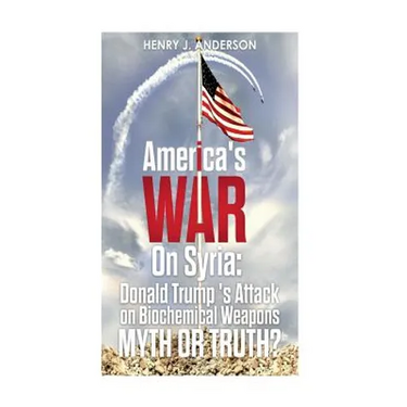 America's War On Syria: Donald Trump 's Attack on Biochemical Weapons: Myth or Truth?