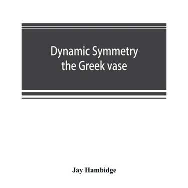 Dynamic symmetry; the Greek vase