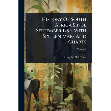 History Of South Africa Since September 1795. With Sixteen Maps And Charts