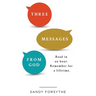 Three Messages From God: Read in an Hour. Remember for a Lifetime.