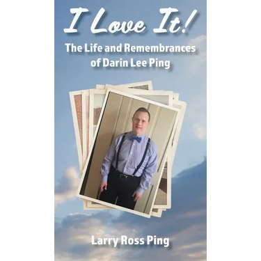 I Love It! The Life and Remembrances of Darin Lee Ping