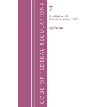 Code of Federal Regulations, Title 07 Agriculture 1000-1199, Revised as of January 1, 2022: Cover only