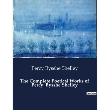 The Complete Poetical Works of Percy Bysshe Shelley