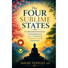 The Four Sublime States: The Brahmaviharas: Contemplations on Love, Compassion, Sympathetic Joy and Equanimity