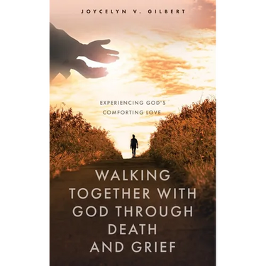 Walking Together With God Through Death and Grief: Experiencing God's Comforting Love