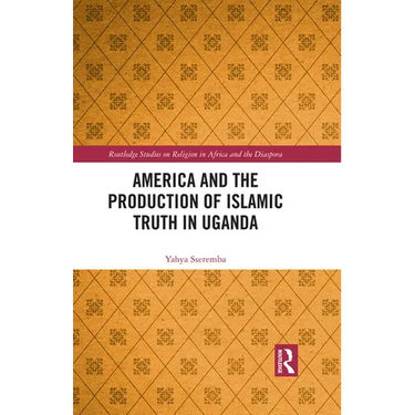 America and the Production of Islamic Truth in Uganda