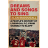 Dreams and Songs to Sing: A People's History of Liverpool FC from Shankly to Klopp