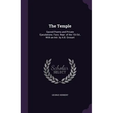 The Temple: Sacred Poems and Private Ejaculations. Facs. Repr. of the 1St Ed., With an Intr. by A.B. Grosart