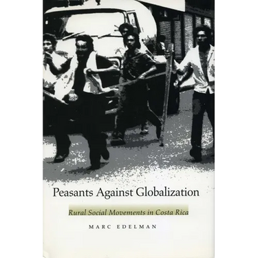 Peasants Against Globalization: Rural Social Movements in Costa Rica