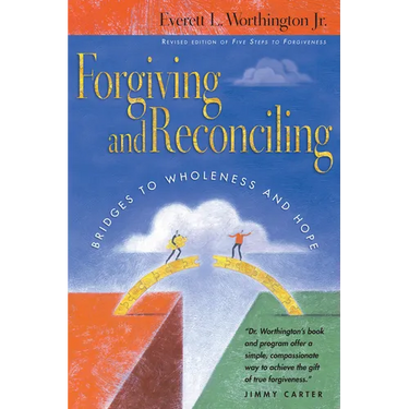 Forgiving and Reconciling: Bridges to Wholeness and Hope