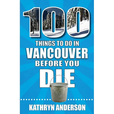 100 Things to Do in Vancouver Before You Die