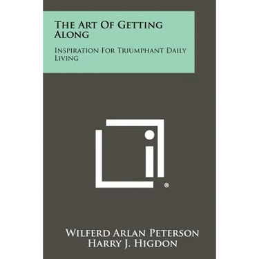 The Art Of Getting Along: Inspiration For Triumphant Daily Living