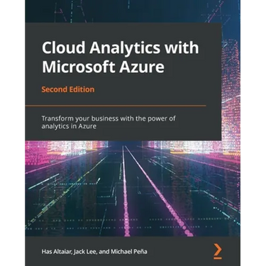 Cloud Analytics with Microsoft Azure - Second Edition: Transform your business with the power of analytics in Azure