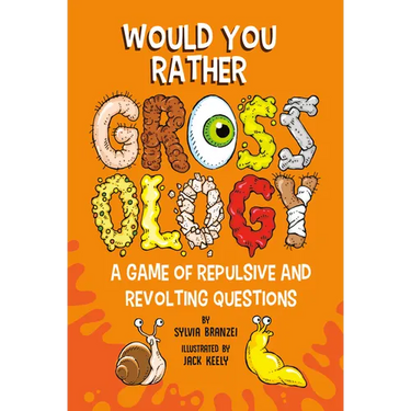 Would You Rather Grossology: A Game of Repulsive and Revolting Questions
