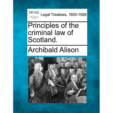 Principles of the criminal law of Scotland.