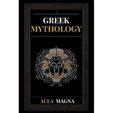 Greek Mythology: The Myths of Ancient Greece from the Origin of the Cosmos and the Appearance of the Titans to the Time of Gods and Men. Invincible He