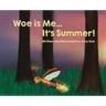 Woe is Me...It's Summer!