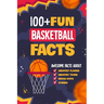100+ Fun Basketball Facts: Awesome Facts about Greatest Players and Teams, Match Stats and Stories: Interesting Facts for Basketball Lovers