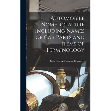 Automobile Nomenclature Including Names of Car Parts and Items of Terminology