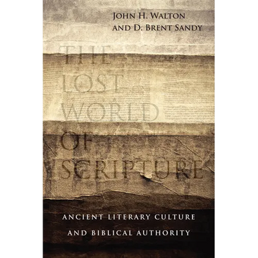 The Lost World of Scripture: Ancient Literary Culture and Biblical Authority Volume 3