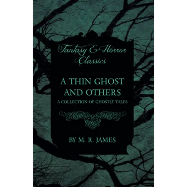 A Thin Ghost and Others - A Collection of Ghostly Tales (Fantasy and Horror Classics)
