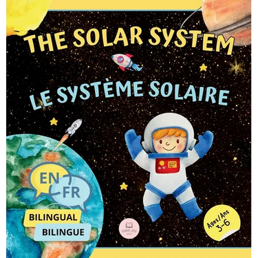 The Solar System for Bilingual Kids / Le Système Solaire Pour les Enfants Bilingues: Learn about the planets, the Sun & the Moon / Apprenez-en davanta