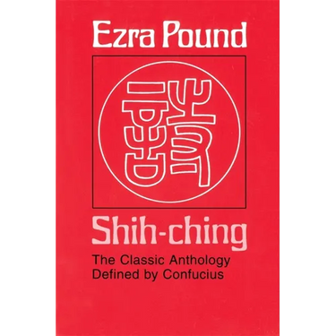 Shih-Ching: The Classic Anthology Defined by Confucius