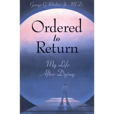 Ordered to Return: My Life After Dying: My Life After Dying